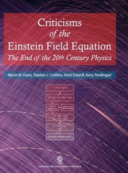 Hardcover Criticisms of the Einstein Field Equation: The End of the 20th Century Physics Book