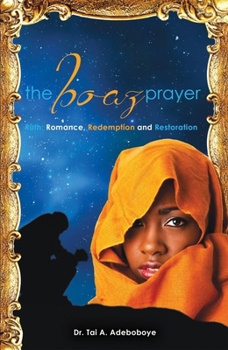 Paperback The Boaz Prayer: Ruth: Romance, Redemption and Restoration Book