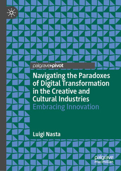 Hardcover Navigating the Paradoxes of Digital Transformation in the Creative and Cultural Industries: Embracing Innovation Book