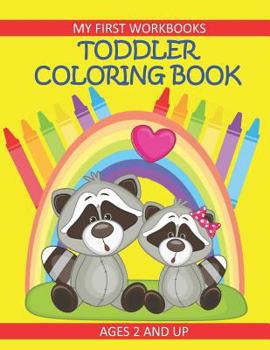 Paperback Toddler Coloring Book My First Workbooks Ages 2 and Up: Prekindergarten Activity for Toddlers/Preschool and Early Learning Kids Coloring Book