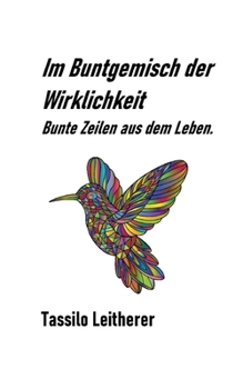 Paperback Im Buntgemisch der Wirklichkeit: Bunte Zeilen aus dem Leben. [German] Book