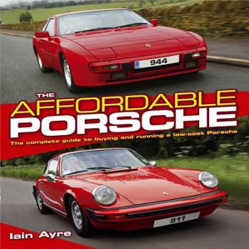 Hardcover The Affordable Porsche: The Complete Guide to Buying and Running a Low-Cost Porsche Book