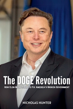 Paperback The DOGE Revolution: How Elon Musk Plans to Fix America's Broken Government Book