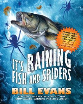 Paperback It's Raining Fish and Spiders: Tornadoes! Hurricanes! Blizzards! Droughts! Includes Weather Experiments! Book