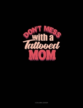 Paperback Don't Mess With A Tattooed Mom: 3 Column Ledger Book