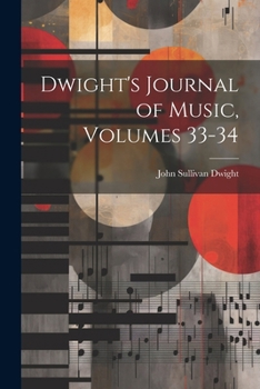 Paperback Dwight's Journal of Music, Volumes 33-34 Book