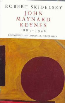 John Maynard Keynes: 1883-1946: Economist, Philosopher, Statesman