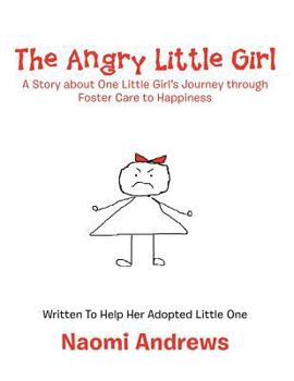 Paperback The Angry Little Girl: A Story about One Little Girl's Journey Through Foster Care to Happiness Book