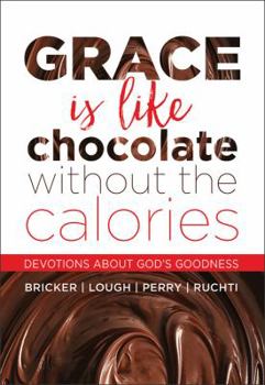 Paperback Grace Is Like Chocolate Without the Calories: Devotions about God's Goodness Book