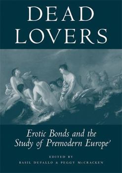 Hardcover Dead Lovers: Erotic Bonds and the Study of Premodern Europe Book