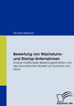 Paperback Bewertung von Wachstums- und Startup-Unternehmen: Analyse traditioneller Bewertungsverfahren und des stochastischen Modells von Schwartz und Moon [German] Book