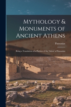 Paperback Mythology & Monuments of Ancient Athens: Being a Translation of a Portion of the 'attica' of Pausanias Book