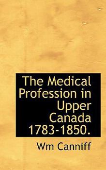 The Medical Profession in Upper Canada 1783-1850