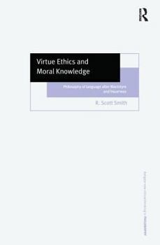Virtue Ethics and Moral Knowledge: Philosophy of Language After Macintyre and Hauerwas - Book  of the Ashgate New Critical Thinking in Philosophy