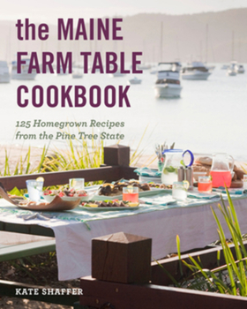 Paperback The Maine Farm Table Cookbook: 125 Home-Grown Recipes from the Pine Tree State Book