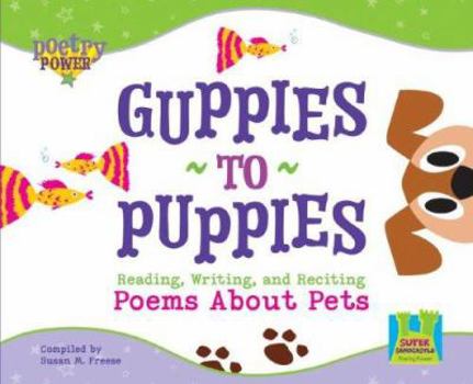 Library Binding Guppies to Puppies: Reading, Writing and Reciting Poems about Pets: Reading, Writing and Reciting Poems about Pets Book