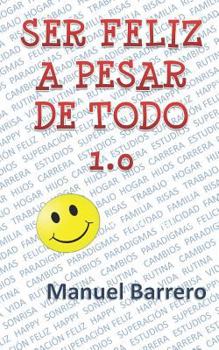 Paperback Ser Feliz a Pesar de Todo 1.0: Receta Para Ser Feliz [Spanish] Book
