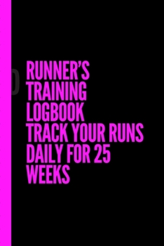 Runner’s Training Logbook Track Your Runs Daily for 25 Weeks: Runners Training Log: Undated Notebook Diary 52 Week Running Log | Faster Stronger | ... Month Record Log Book | Fitness Gift Under 10