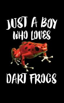 Paperback Just A Boy Who Loves Dart Frogs: Animal Nature Collection Book