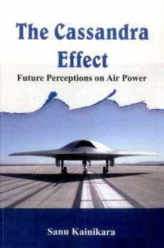 Paperback The Cassandra Effect: Future Perceptions on Air Power Book