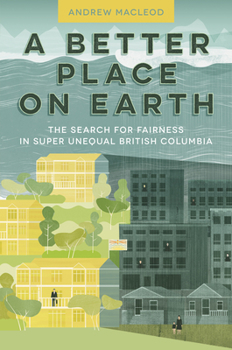 Paperback A Better Place on Earth: The Search for Fairness in Super Unequal British Columbia Book