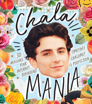 Hardcover Chalamania: 50 Reasons Your Internet Boyfriend Timothée Chalamet Is Perfection Book