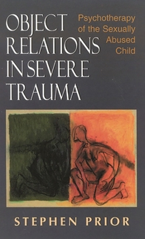 Hardcover Object Relations in Severe Trauma: Psychotherapy of the Sexually Abused Child Book
