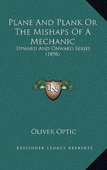 Plane and Plank: The Mishaps of a Mechanic - Book #2 of the Upward and Onward