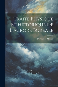 Paperback Traité Physique Et Historique De L'aurore Boréale [French] Book