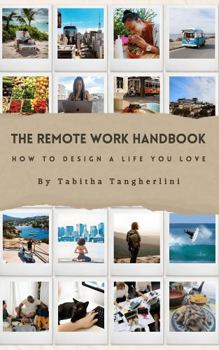 Paperback The Remote Work Handbook: How to Design a Life You Love ( Abridged Version) Book