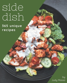 Paperback 365 Unique Side Dish Recipes: Unlocking Appetizing Recipes in The Best Side Dish Cookbook! Book
