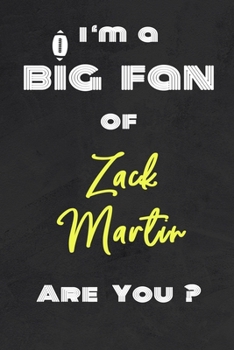 Paperback I'm a Big Fan of Zack Martin Are You ? - Notebook for Notes, Thoughts, Ideas, Reminders, Lists to do, Planning(for Football Americain lovers, Rugby gi Book