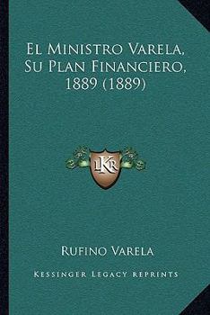 Paperback El Ministro Varela, Su Plan Financiero, 1889 (1889) [Spanish] Book