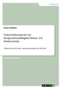 Paperback Unterrichtsentwurf zur Kooperationsfähigkeit Klasse 3/4 Förderschule: "Einbruch in die Schule - gemeinsam finden wir die Täter" [German] Book