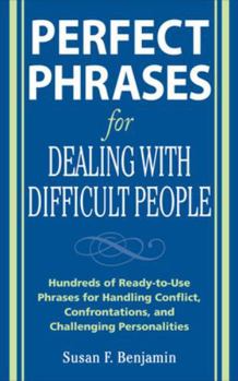 Perfect Phrases for Dealing with Difficult People: Hundreds of Ready-to-Use Phrases for Handling Conflict, Confrontations and Challenging Personalities - Book  of the Perfect Phrases