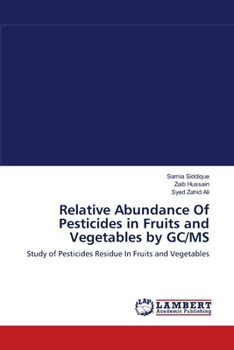 Paperback Relative Abundance Of Pesticides in Fruits and Vegetables by GC/MS Book