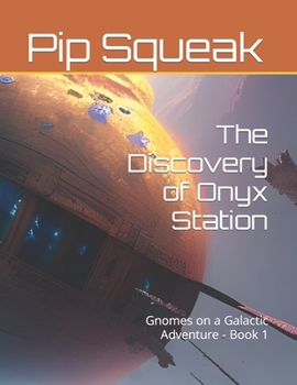 Paperback The Discovery of Onyx Station: Gnomes on a Galactic Adventure - Book 1 Book