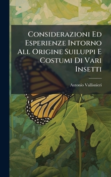 Hardcover Considerazioni Ed Esperienze Intorno All Origine Suiluppi E Costumi Di Vari Insetti [Italian] Book