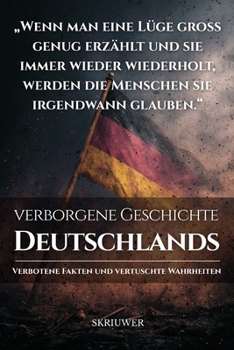 Paperback Die verborgene Geschichte Deutschlands: Verbotene Fakten und vertuschte Wahrheiten [German] Book