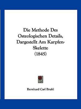 Paperback Die Methode Des Osteologischen Details, Dargestellt Am Karpfen-Skelette (1845) [German] Book
