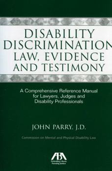 Paperback Disability Discrimination Law, Evidence and Testimony: A Comprehensive Reference Manual for Lawyers, Judges and Disability Professionals Book