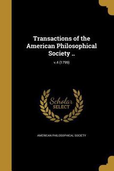 Paperback Transactions of the American Philosophical Society ..; v.4 (1799) Book