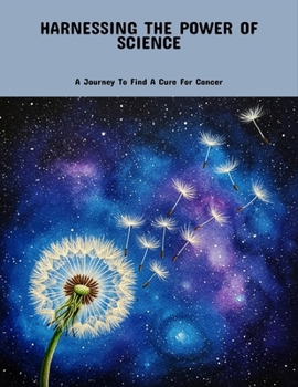 Paperback Harnessing The Power Of Science: A Journey To Find A Cure For Cancer Book