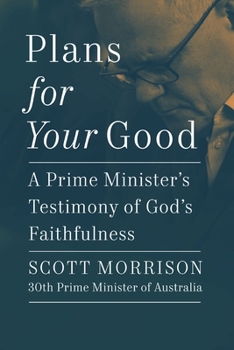 Hardcover Plans for Your Good: A Prime Minister's Testimony of God's Faithfulness Book