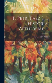 Hardcover P. Petri Paez S. I. Historia Aethiopiae ... [Portuguese] Book