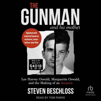 The Gunman and His Mother: Lee Harvey Oswald, Marguerite Oswald, and the Making of an Assassin