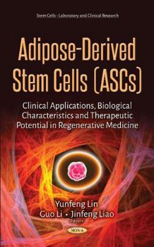 Adipose-Derived Stem Cells (ASCs) : Clinical Applications, Biological Characteristics and Therapeutic Potential in Regenerative Medicine