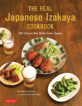 Hardcover The Real Japanese Izakaya Cookbook: 120 Classic Bar Bites from Japan Book