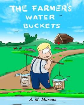 Paperback Children's Book: The Farmer's Water Buckets: Children's Picture Book On Building Self Esteem Book