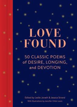 Hardcover Love Found: 50 Classic Poems of Desire, Longing, and Devotion (Romantic Gifts, Books for Couples, Valentines Day Presents) Book